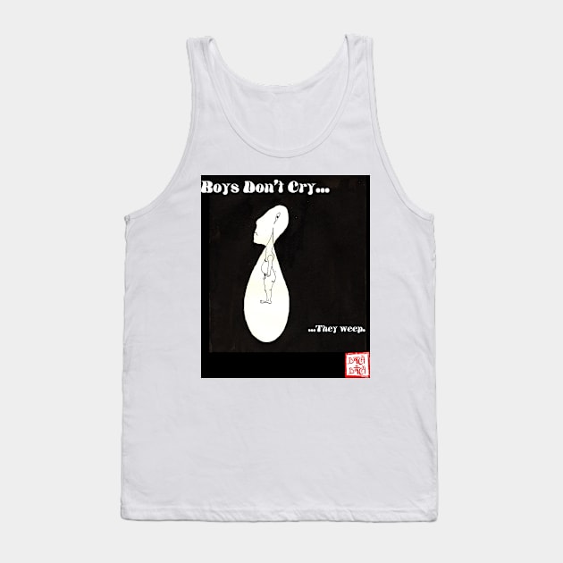 boys dont cry.... ...they weep Tank Top by Botchy-Botchy